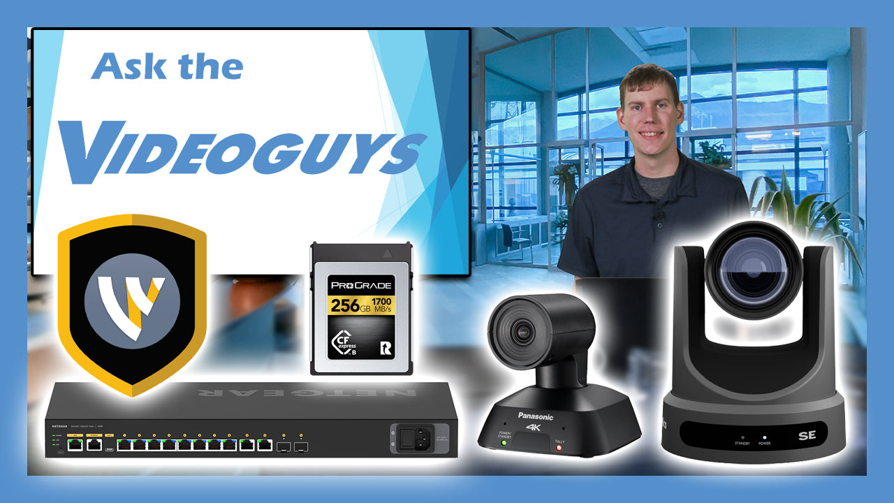 Ask The Videoguys - NETGEAR AV Switches, CFexpress Storage, PTZOptics