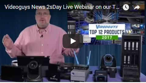 Videoguys Top Products of 2017 Webinar