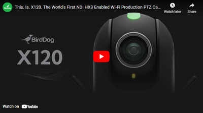 Introducing BirdDog X120 - The World's First NDI HX3 Enabled Wi-Fi Production PTZ Camera