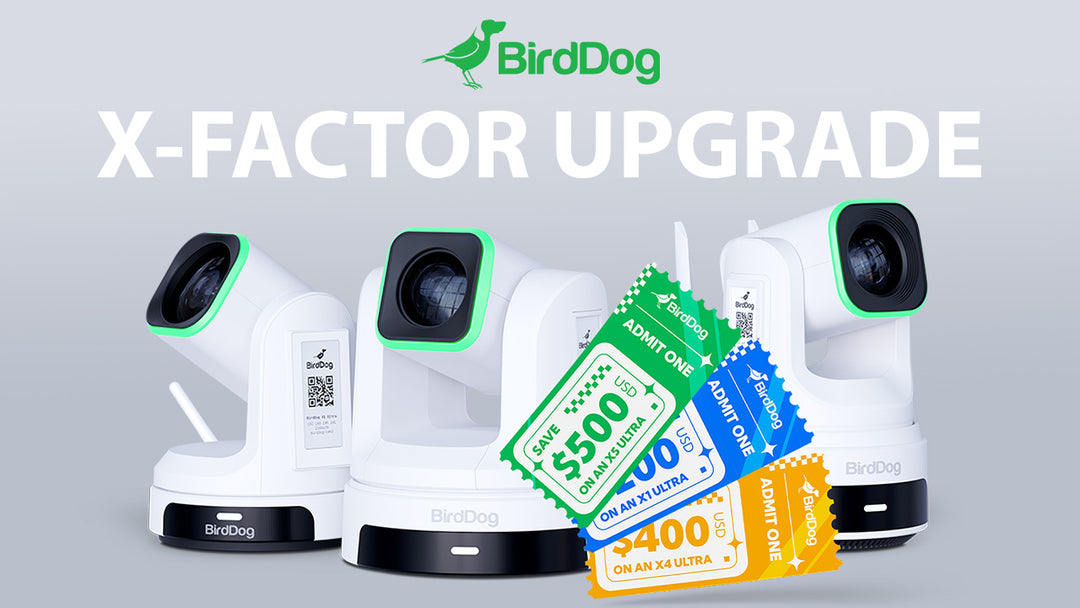 BirdDog X-Factor Upgrade | Huge Discounts When You Upgrade Your PTZ with BirdDog!