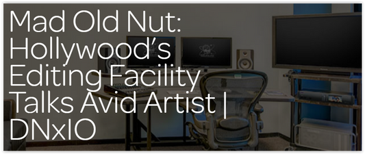 Hollywood Editing Facility Talks Avid Artist DNxIO