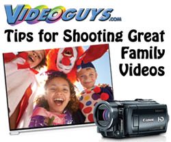 Videoguys&#039; Tips for Shooting Family/Home/Holiday Video (2010 update)