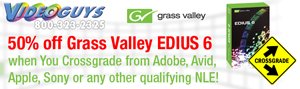 GRASS VALLEY ANNOUNCES COMPETITIVE UPGRADE TO EDIUS 6 AT 50% OFF!!!