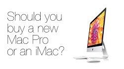 Should you buy a Mac Pro (the new one) or an iMac?