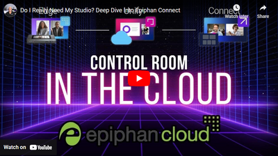 Control Room In the Cloud: Epiphan Cloud, Connect & Pearl Workflow