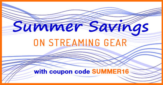 Summer Savings on Streaming Gear