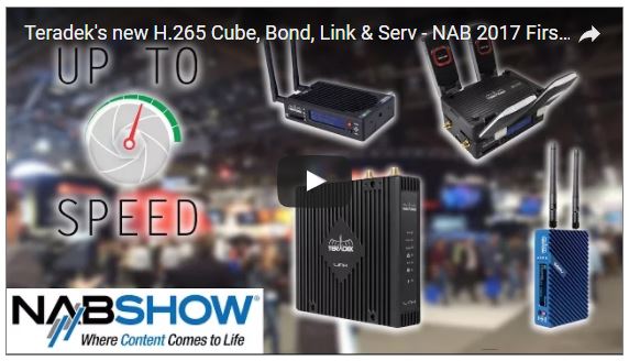 NAB 2017: Teradek Cube H.265, Bond, Link & Serv