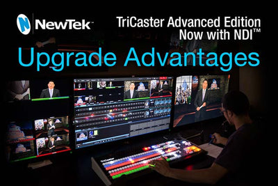 NewTek TriCaster Advanced Edition - Now with NDI: Upgrade Advantages and FAQs