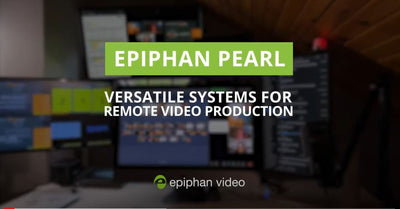 Epiphan Pearl Encoders Offer Powerful Capabilities for Remote Producers
