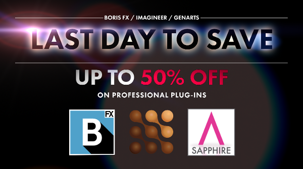 Last Day to Save Big on Boris FX, GenArts, or Imagineer Products