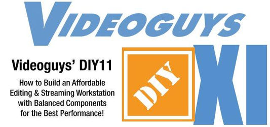 Videoguys Tech Update: DIY 11 & System Recommendations for Video Editing
