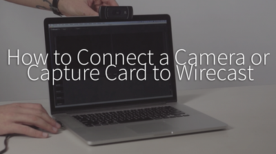 Connecting a Camera / Capture Card to Wirecast