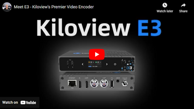 Kiloview E3 Premier Video Encoder is Here!