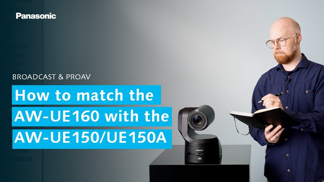 How to Easily Match Panasonic UE160 and UE50 PTZ Cameras for Seamless Production