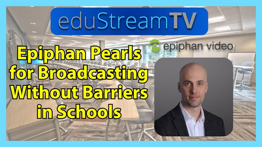 eduStreamTV 2025: Epiphan Pearls for Broadcasting without Barriers in Schools