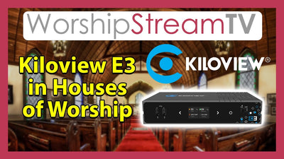 Kiloview E3: The Ultimate Solution for Live Production and Streaming in Houses of Worship