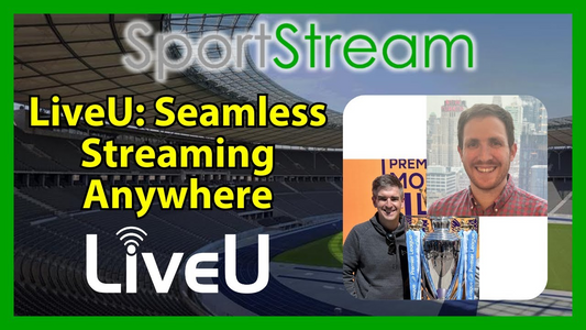 LiveU Sports: Seamless Streaming Anywhere for Sports Productions