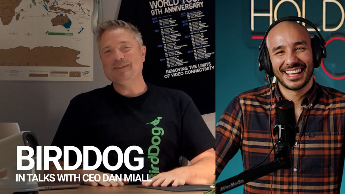 The Evolution of BirdDog: CEO Dan Miall & CTO Kriss Hampton-Joyce on Innovation & the Future of Video Tech