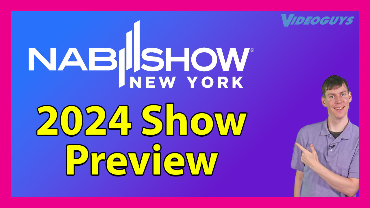 NAB NY Preview: What's New in Video Production & Broadcasting – Videoguys