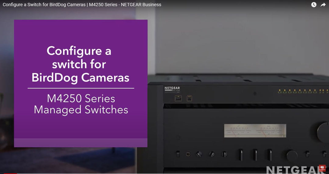 Configuring NETGEAR M4250 NDI Switches for BirdDog devices