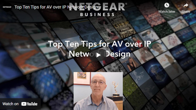 Check out NETGEAR's Top Ten Tips for AV over IP Networking