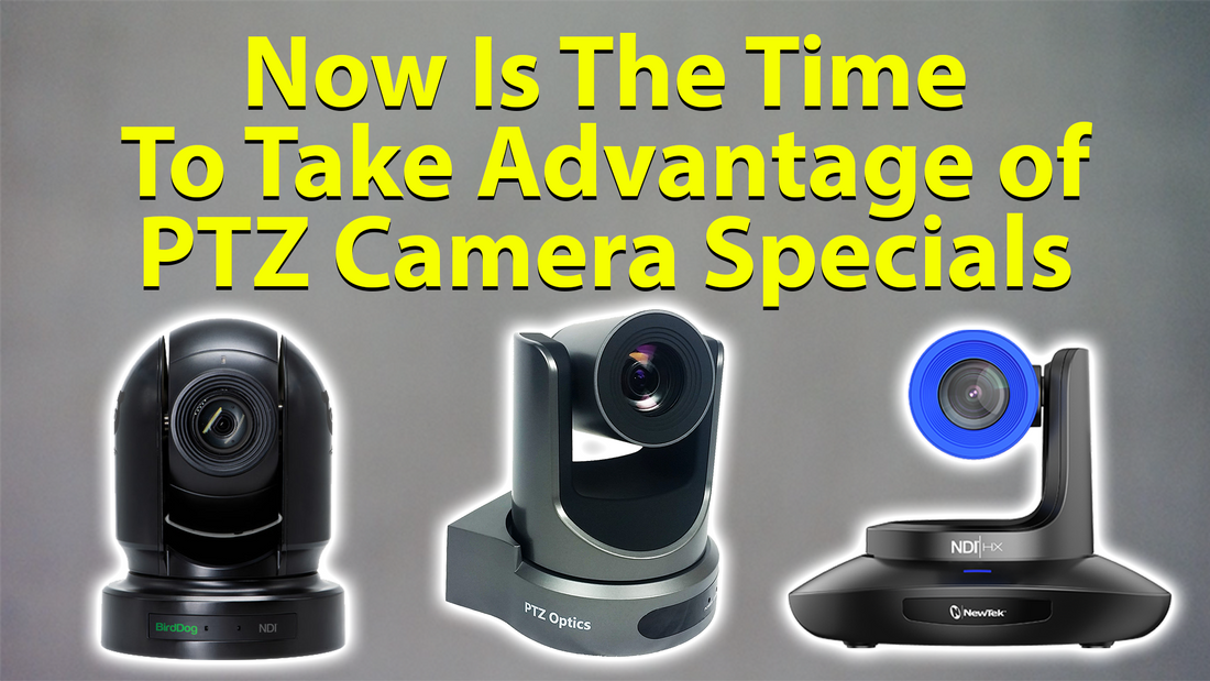Now Is The Time to Take Advantage of PTZ Camera Specials