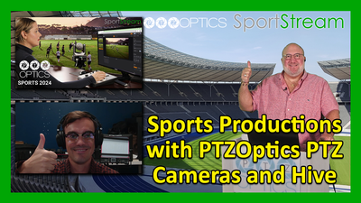 SportStream 2024: Sports Productions with PTZOptics PTZ Cameras and Hive