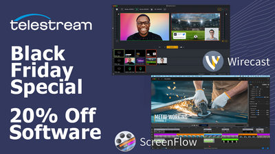 Telestream’s Black Friday Sale Starts Today - Save 20% on Wirecast and Screenflow!