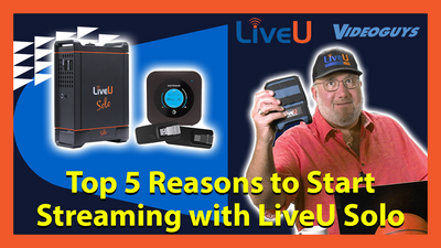 Top 5 Reasons to Start Streaming with LiveU Solo
