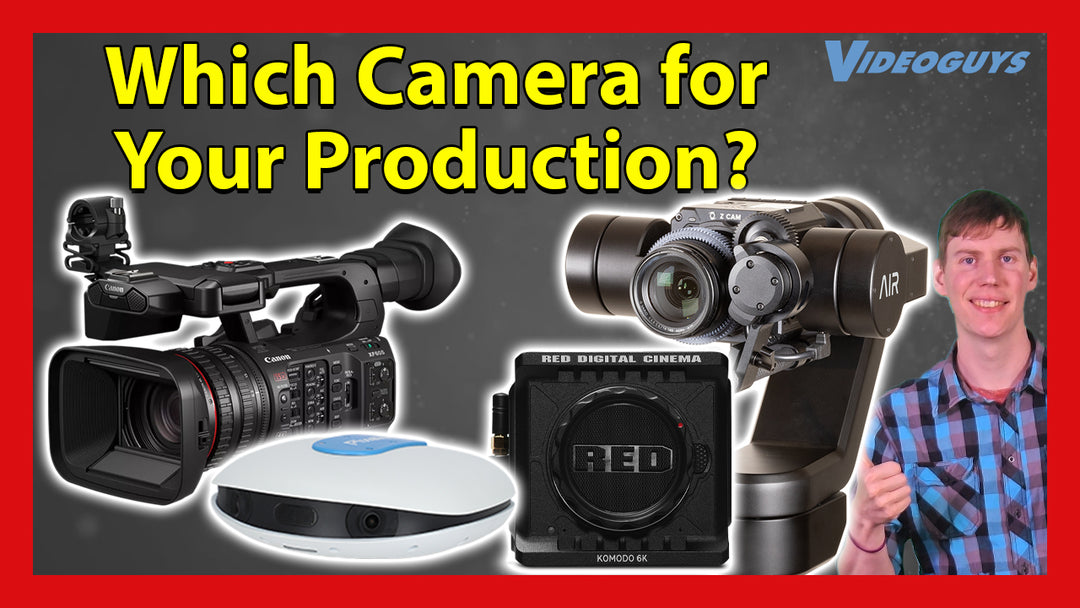 Videoguys Quick Hits: What Camera is the Right Fit for Your Production?