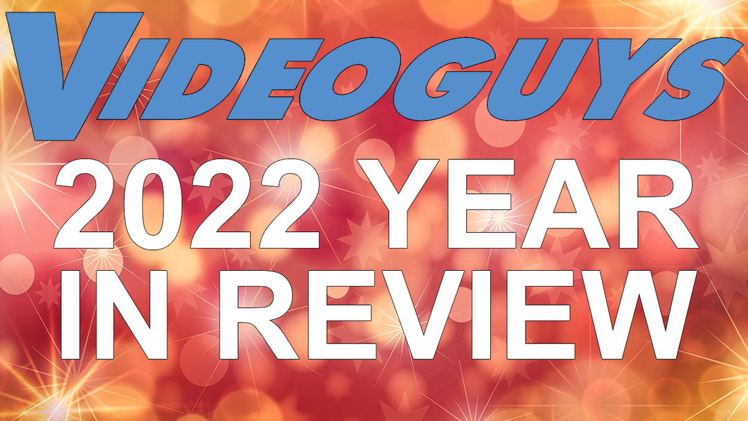 2022 Year in Review with Videoguys